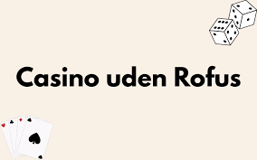 Online Casino Uden Om Rofus En Guide til Sikker Spiloplevelse Online Casino Uden Om Rofus En Guide til Sikker Spiloplevelse
